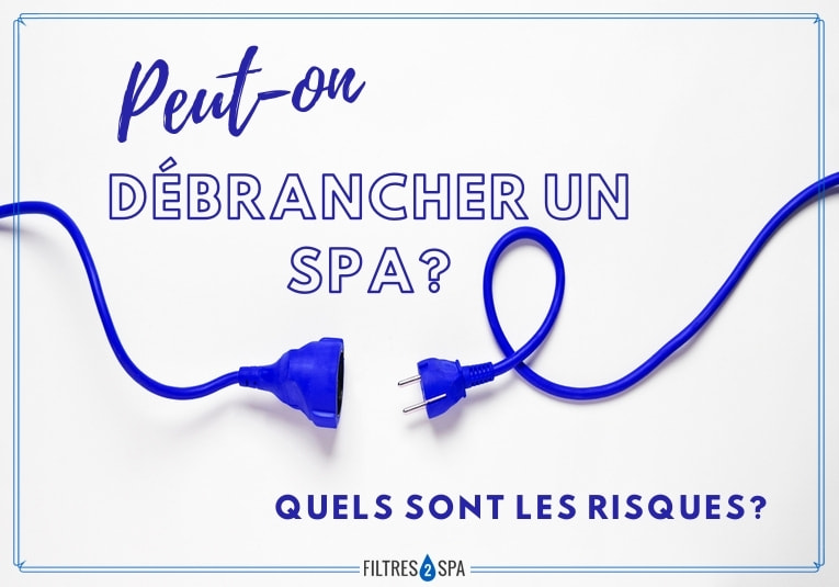Peut on débrancher un spa quels sont les risques